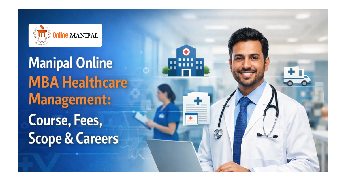 Manipal Online MBA Healthcare Management: Course, Fees, Scope & Careers