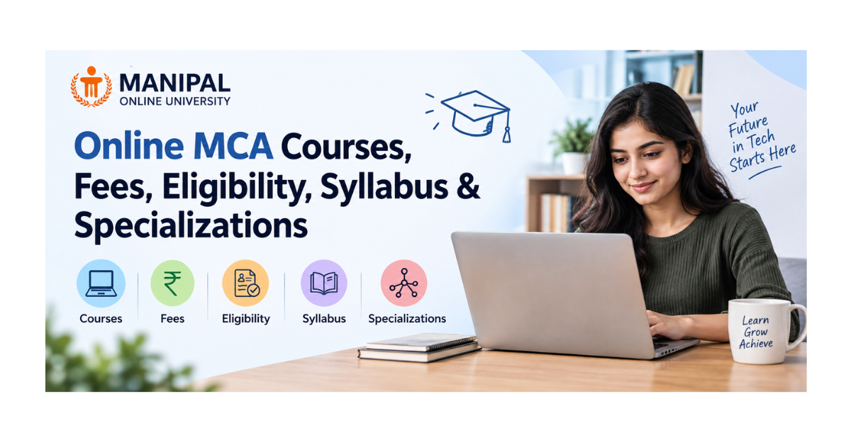 Online MCA courses, fees, eligibility, syllabus and specializations – Manipal Online University